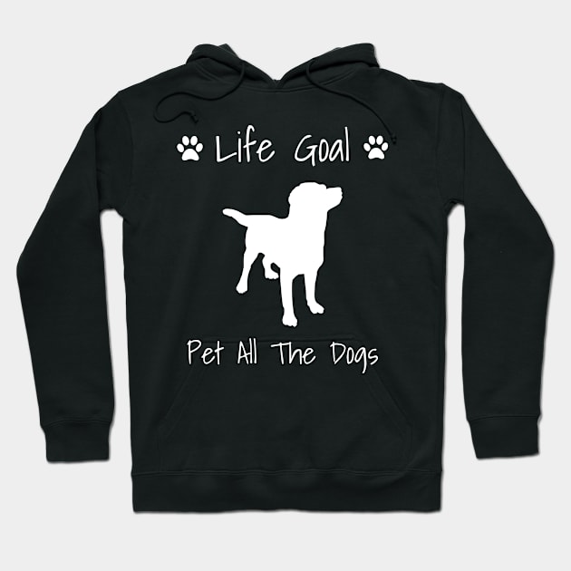 Life Goal: Pet All The Dogs - Dog Gift Hoodie by fromherotozero